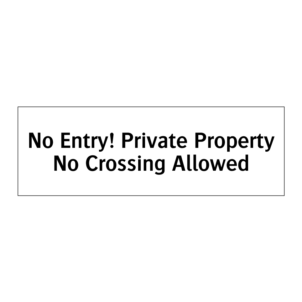 No Entry! Private Property No Crossing Allowed