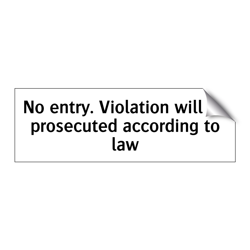 No entry. Violation will be prosecuted according to law
