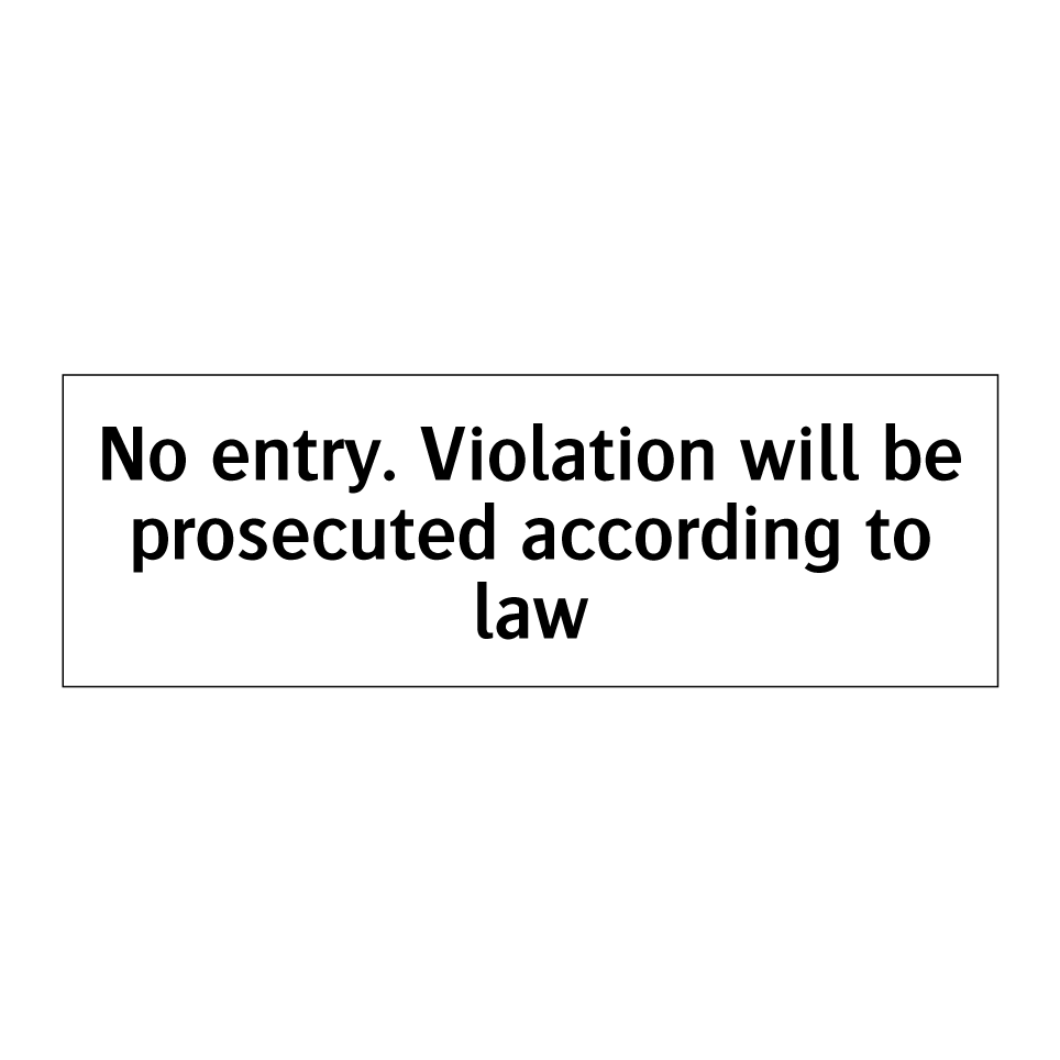 No entry. Violation will be prosecuted according to law