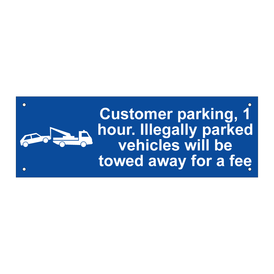 Customer parking, 1 hour. Illegally parked vehicles will be towed away for a fee