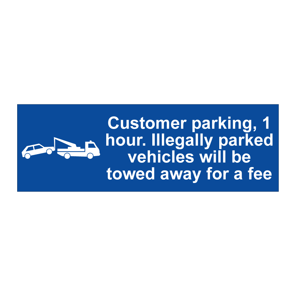 Customer parking, 1 hour. Illegally parked vehicles will be towed away for a fee