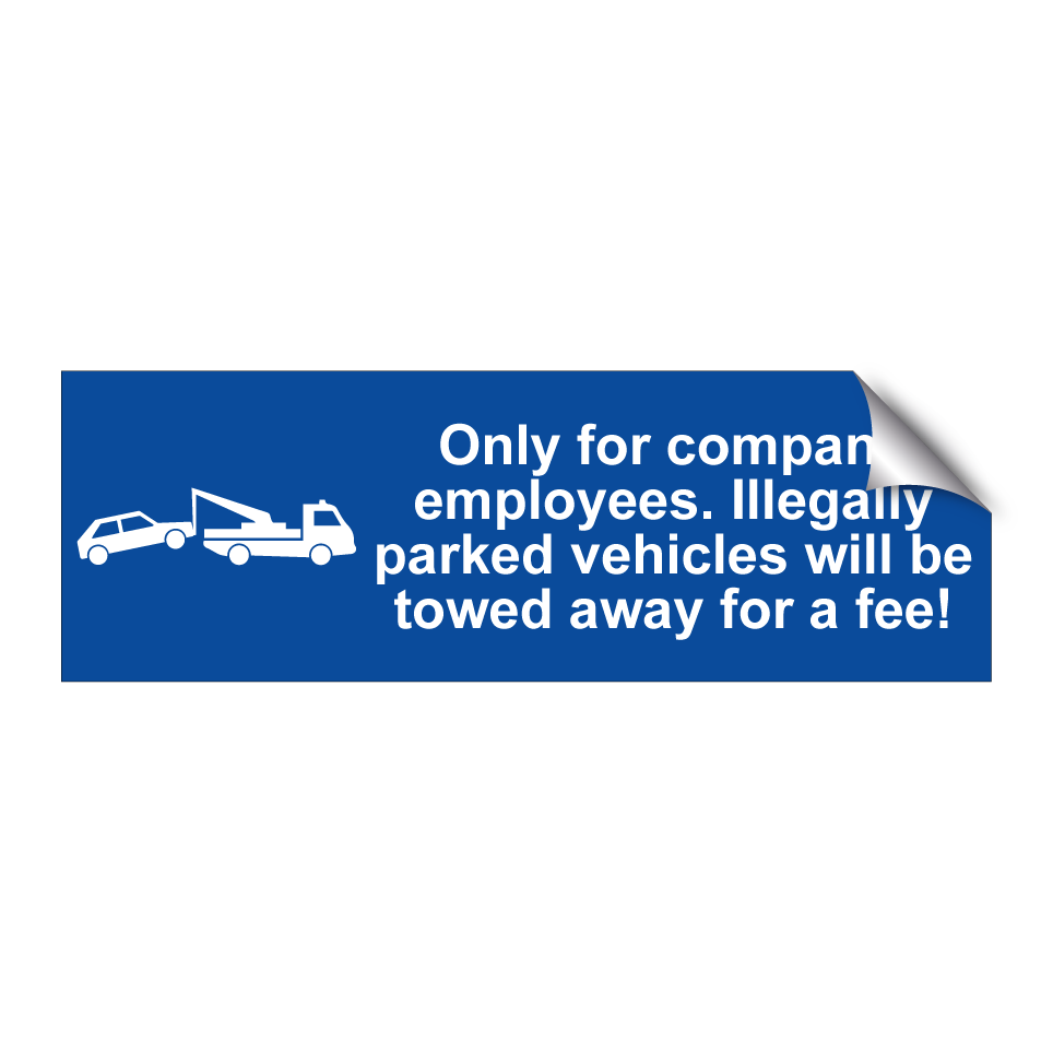 Only for company employees. Illegally parked vehicles will be towed away for a fee!