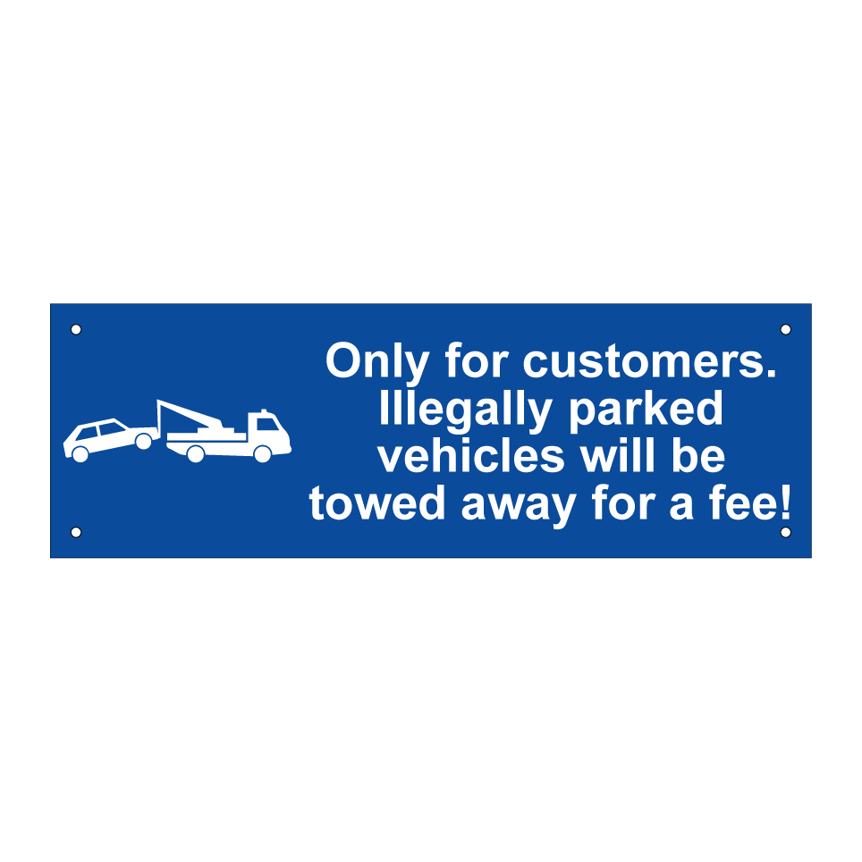 Only for customers. Illegally parked vehicles will be towed away for a fee!