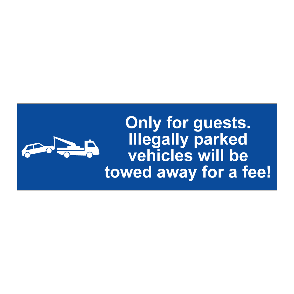 Only for guests. Illegally parked vehicles will be towed away for a fee!