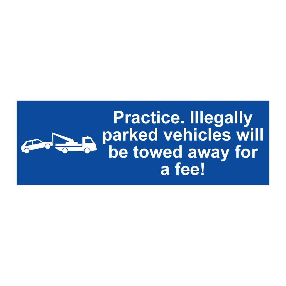 Practice. Illegally parked vehicles will be towed away for a fee!