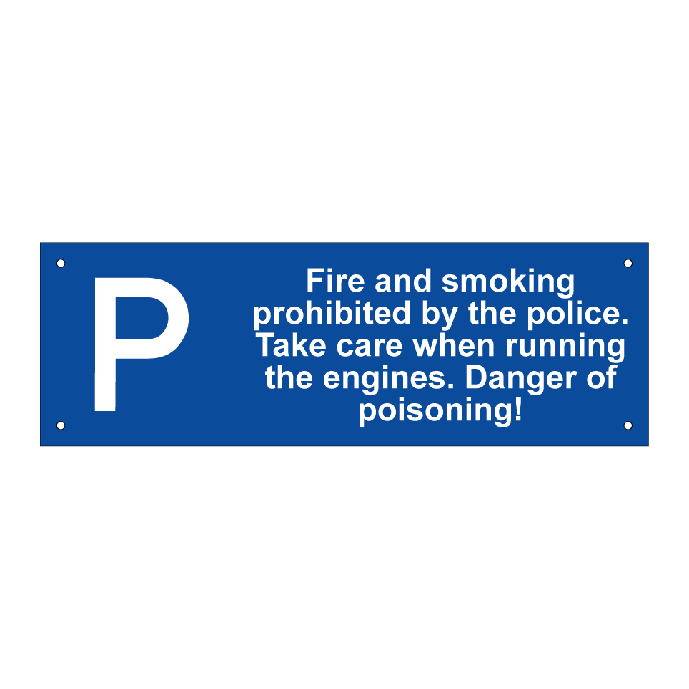 Fire and smoking prohibited by the police. Take care when running the engines. Danger of poisoning!