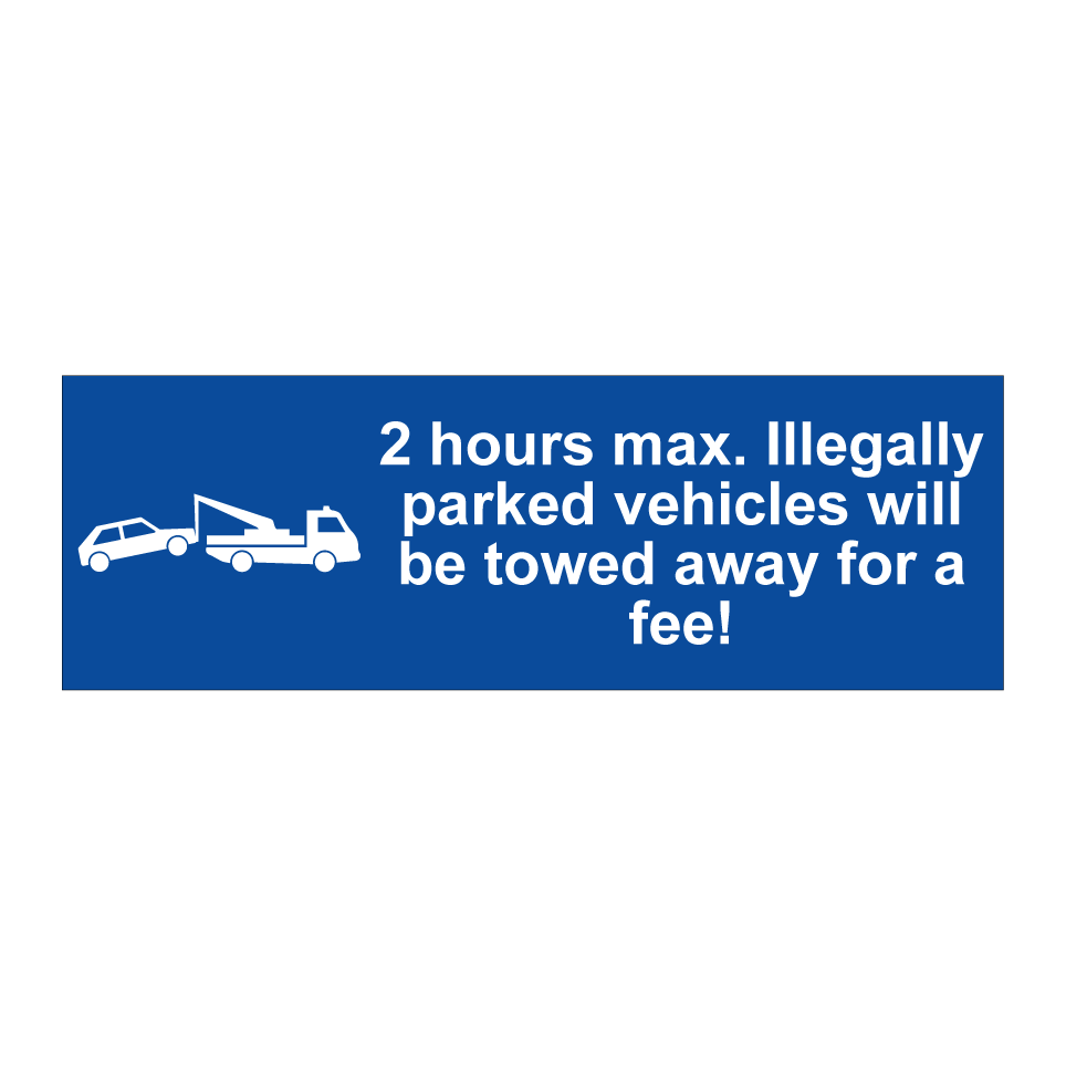 2 hours max. Illegally parked vehicles will be towed away for a fee!