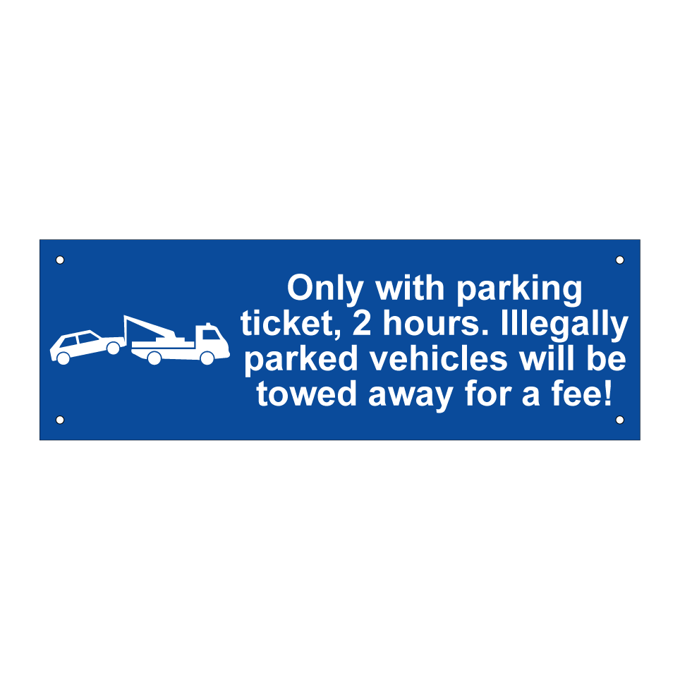 Only with parking ticket, 2 hours. Illegally parked vehicles will be towed away for a fee!