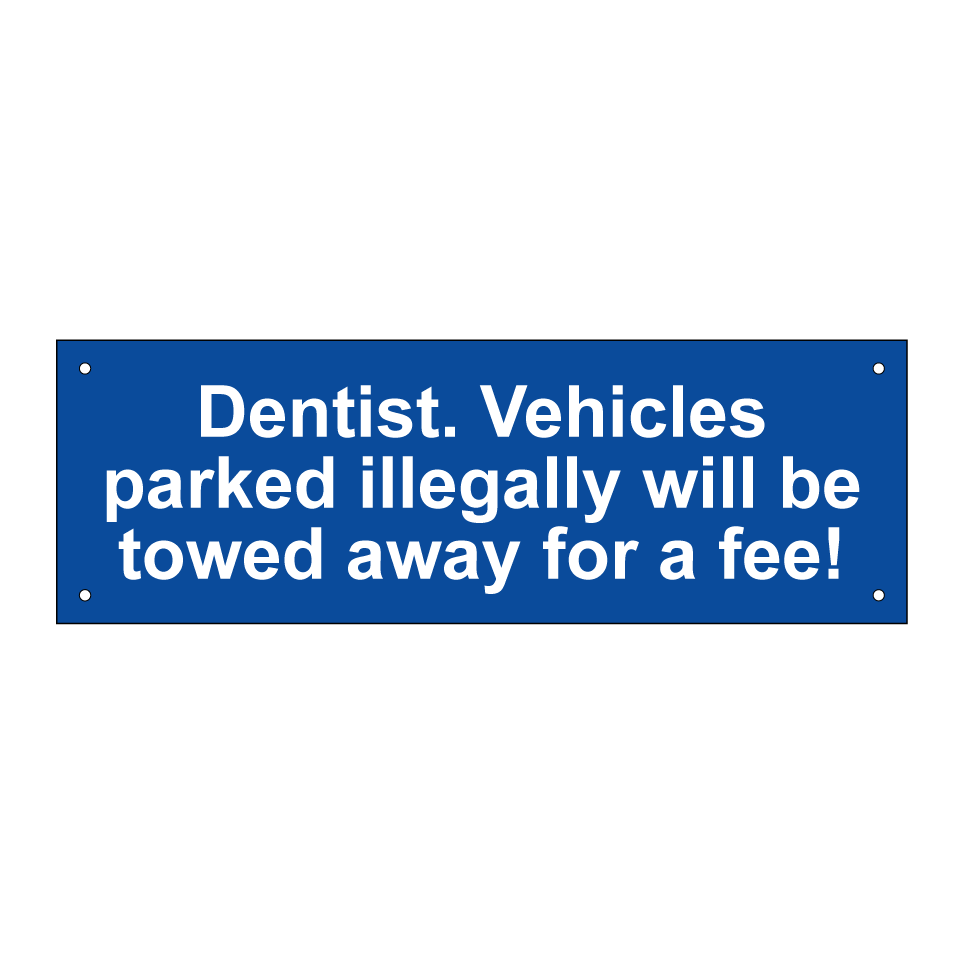 Dentist. Vehicles parked illegally will be towed away for a fee!