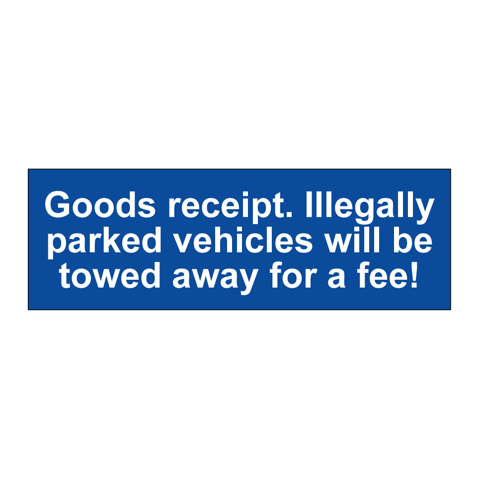 Goods receipt. Illegally parked vehicles will be towed away for a fee!
