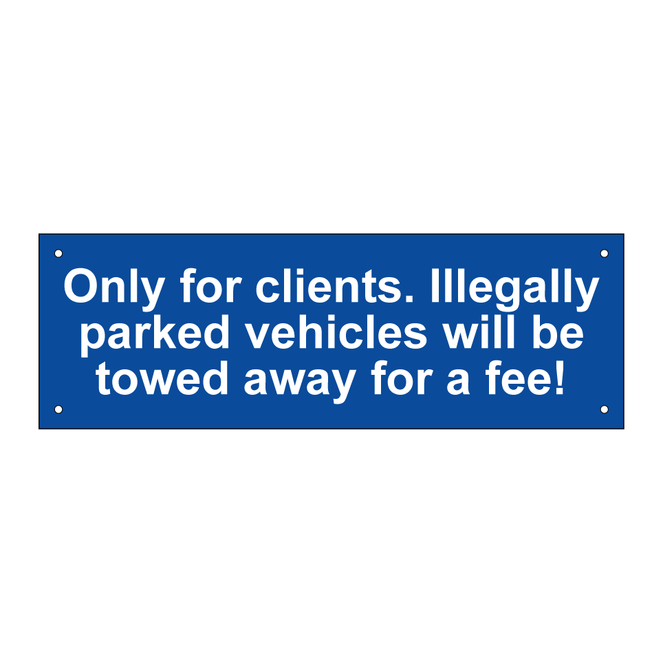 Only for clients. Illegally parked vehicles will be towed away for a fee!