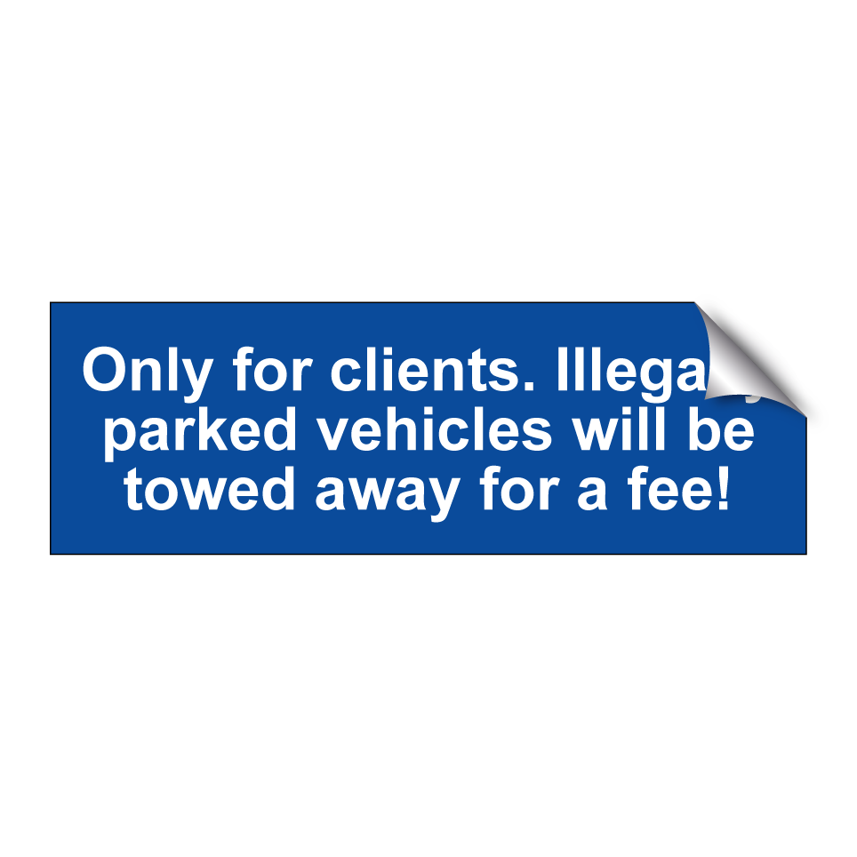 Only for clients. Illegally parked vehicles will be towed away for a fee!