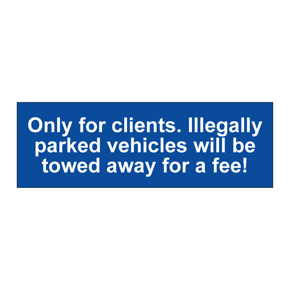 Only for clients. Illegally parked vehicles will be towed away for a fee!