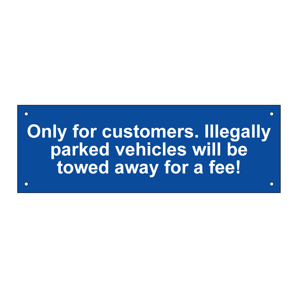 Only for customers. Illegally parked vehicles will be towed away for a fee!