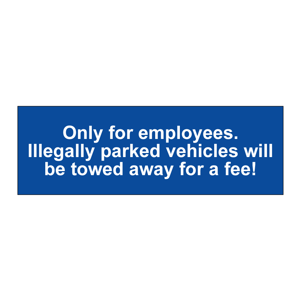 Only for employees. Illegally parked vehicles will be towed away for a fee!
