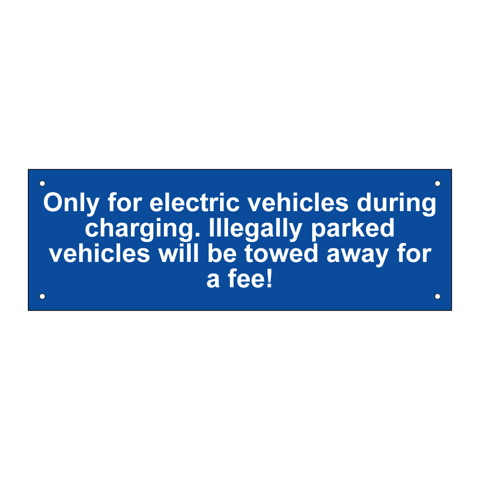 Only for electric vehicles during charging. Illegally parked vehicles will be towed away for a fee!