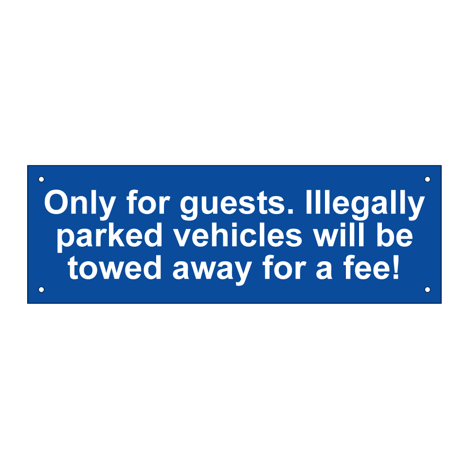 Only for guests. Illegally parked vehicles will be towed away for a fee!