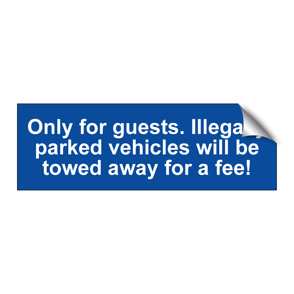 Only for guests. Illegally parked vehicles will be towed away for a fee!