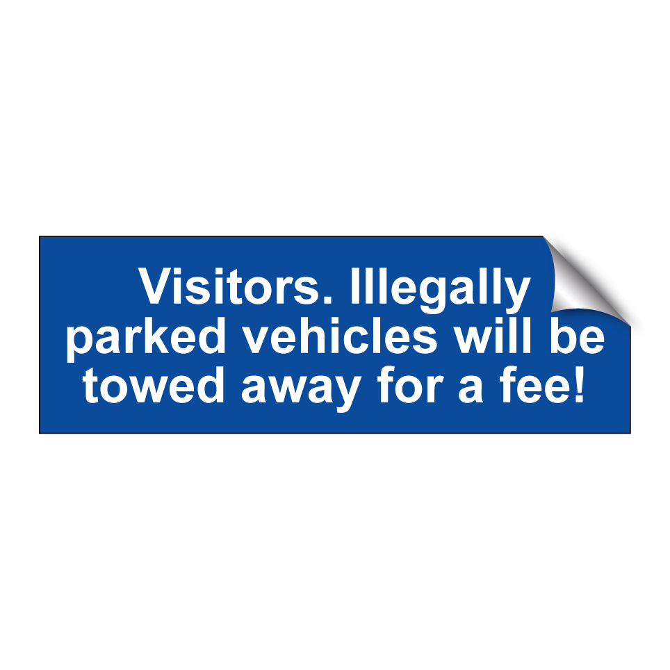 Visitors. Illegally parked vehicles will be towed away for a fee!