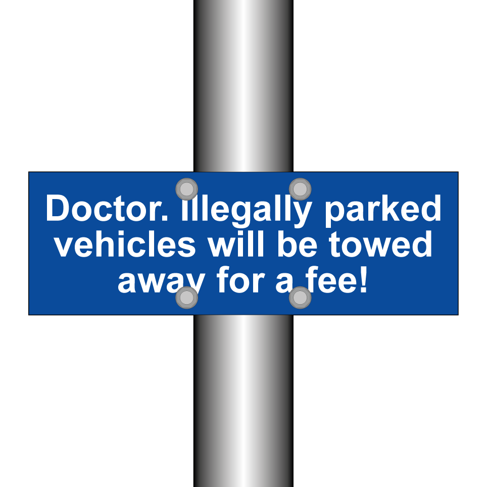 Doctor. Illegally parked vehicles will be towed away for a fee!