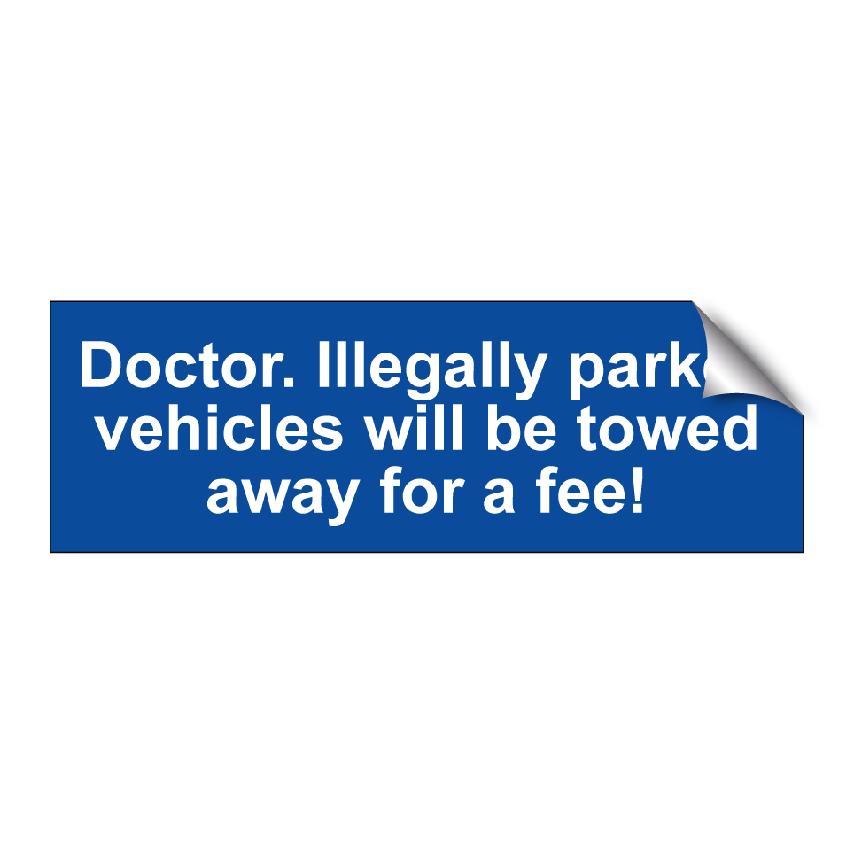 Doctor. Illegally parked vehicles will be towed away for a fee!