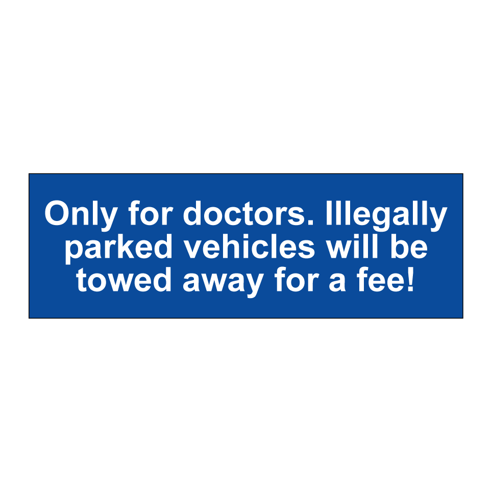 Only for doctors. Illegally parked vehicles will be towed away for a fee!