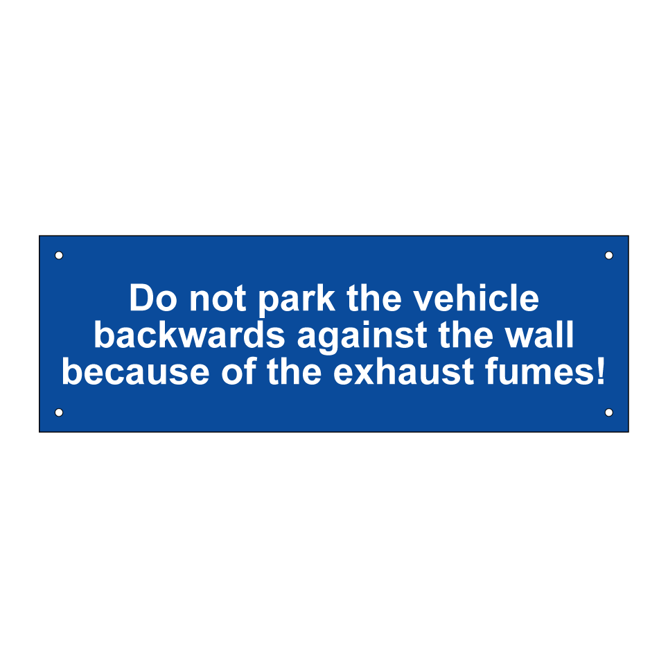 Do not park the vehicle backwards against the wall because of the exhaust fumes!