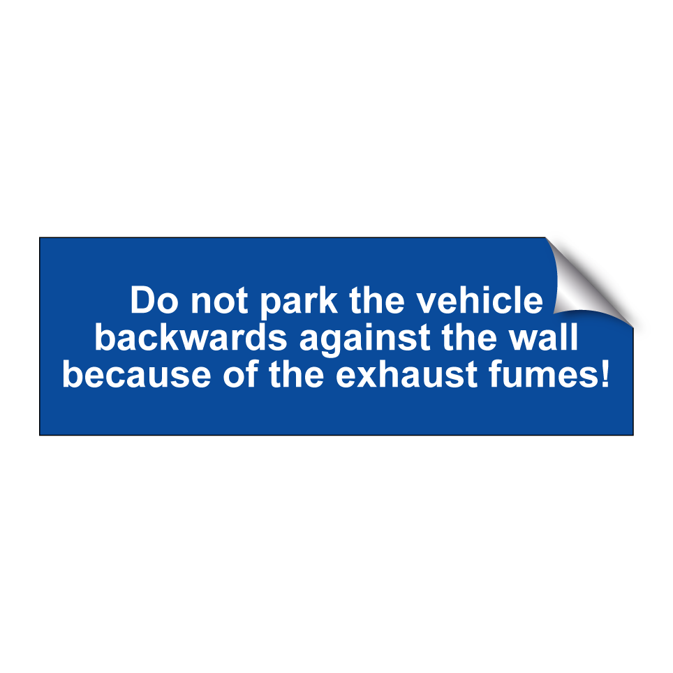 Do not park the vehicle backwards against the wall because of the exhaust fumes!