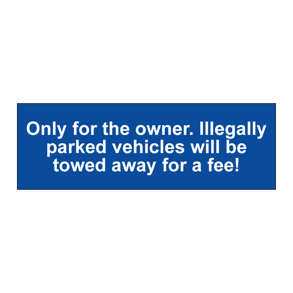 Only for the owner. Illegally parked vehicles will be towed away for a fee!