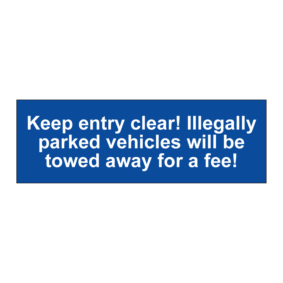Keep entry clear! Illegally parked vehicles will be towed away for a fee!