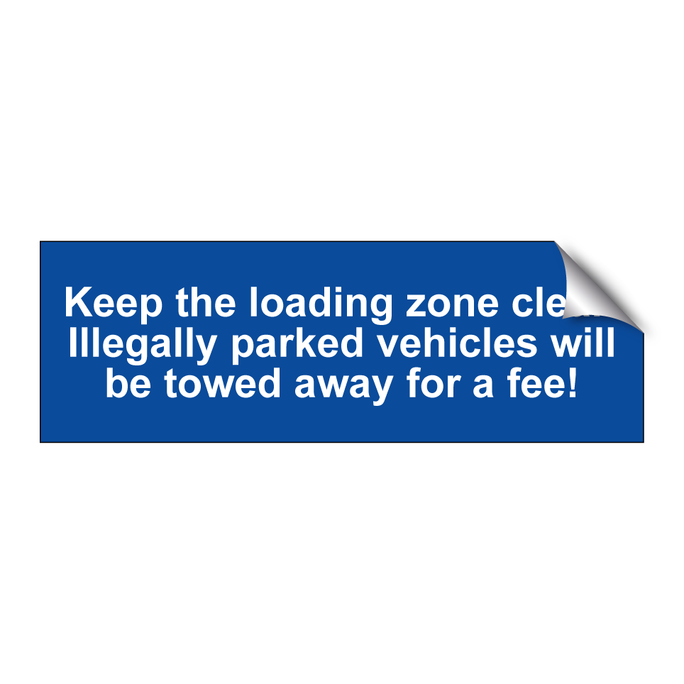 Keep the loading zone clear! Illegally parked vehicles will be towed away for a fee!