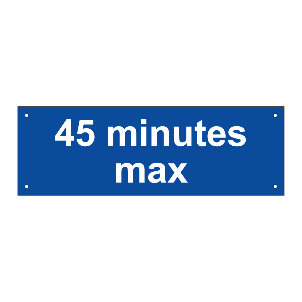 45 minutes max