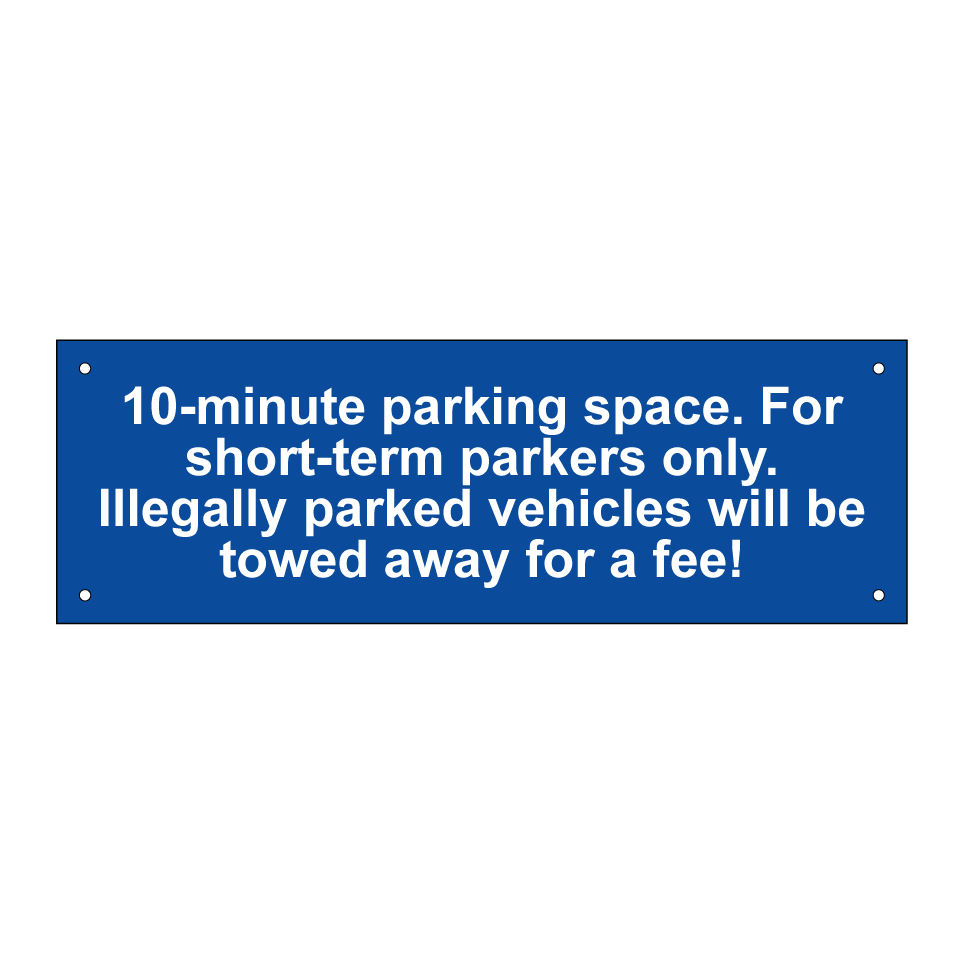10-minute parking space. For short-term parkers only. Illegally parked vehicles will be towed away for a fee!