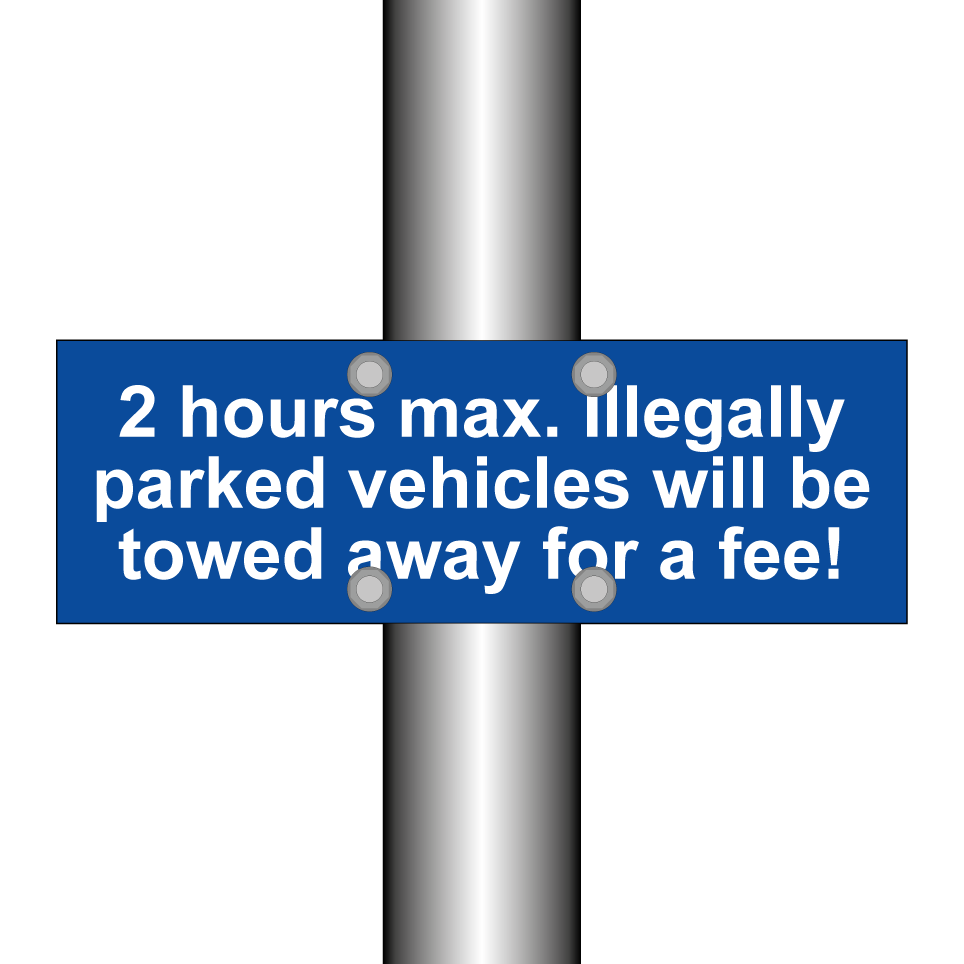 2 hours max. Illegally parked vehicles will be towed away for a fee!