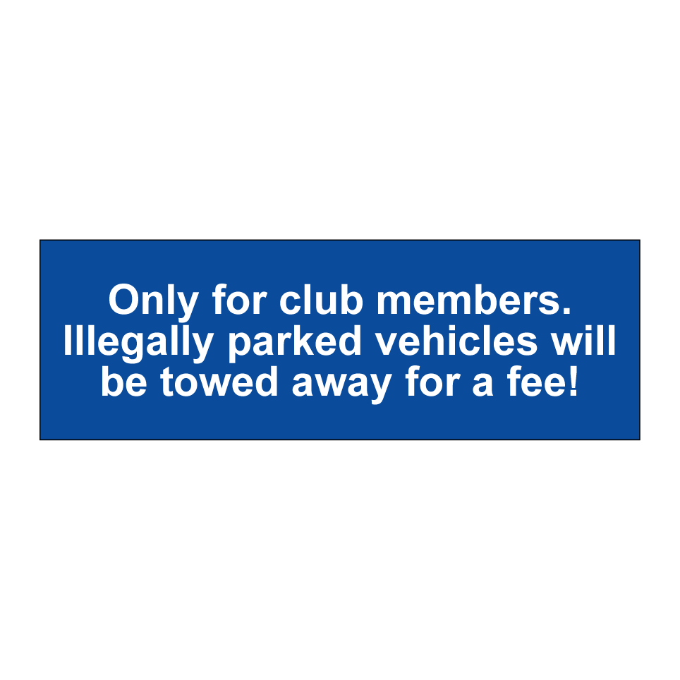 Only for club members. Illegally parked vehicles will be towed away for a fee!