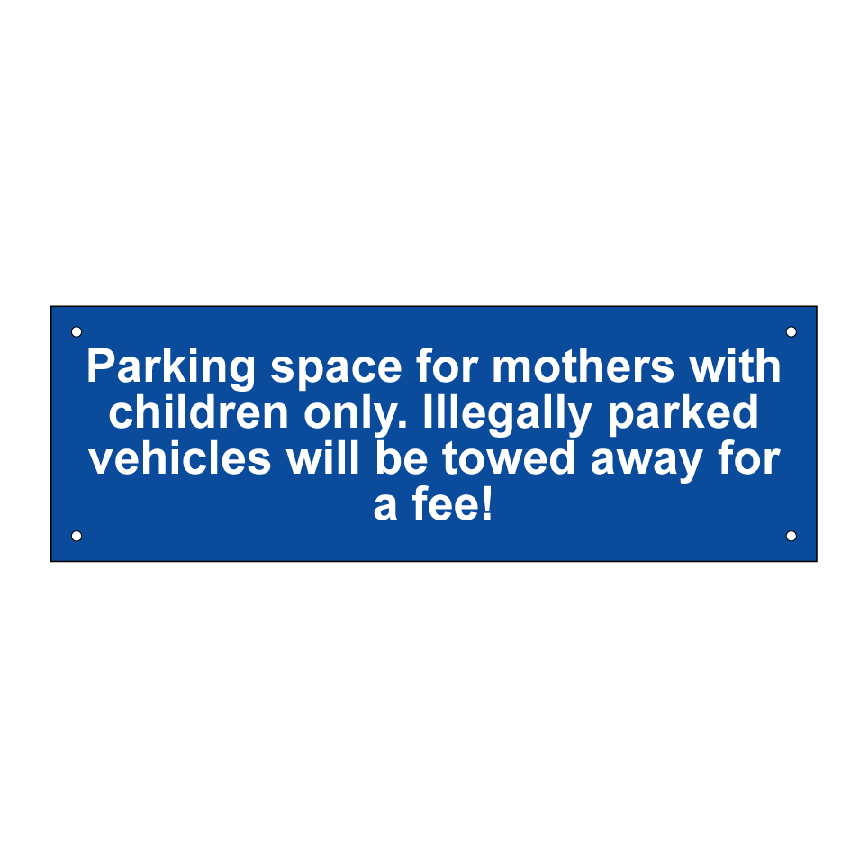 Parking space for mothers with children only. Illegally parked vehicles will be towed away for a fee!