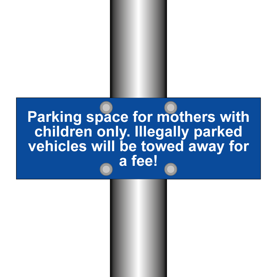 Parking space for mothers with children only. Illegally parked vehicles will be towed away for a fee!