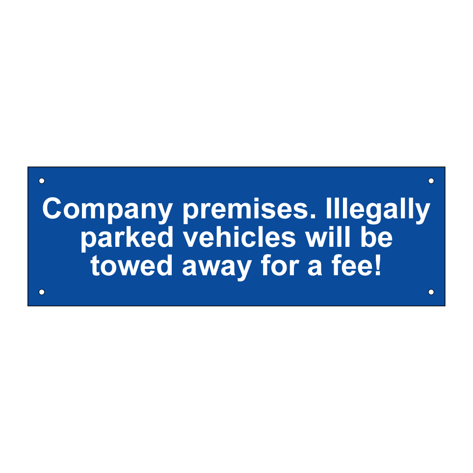 Company premises. Illegally parked vehicles will be towed away for a fee!