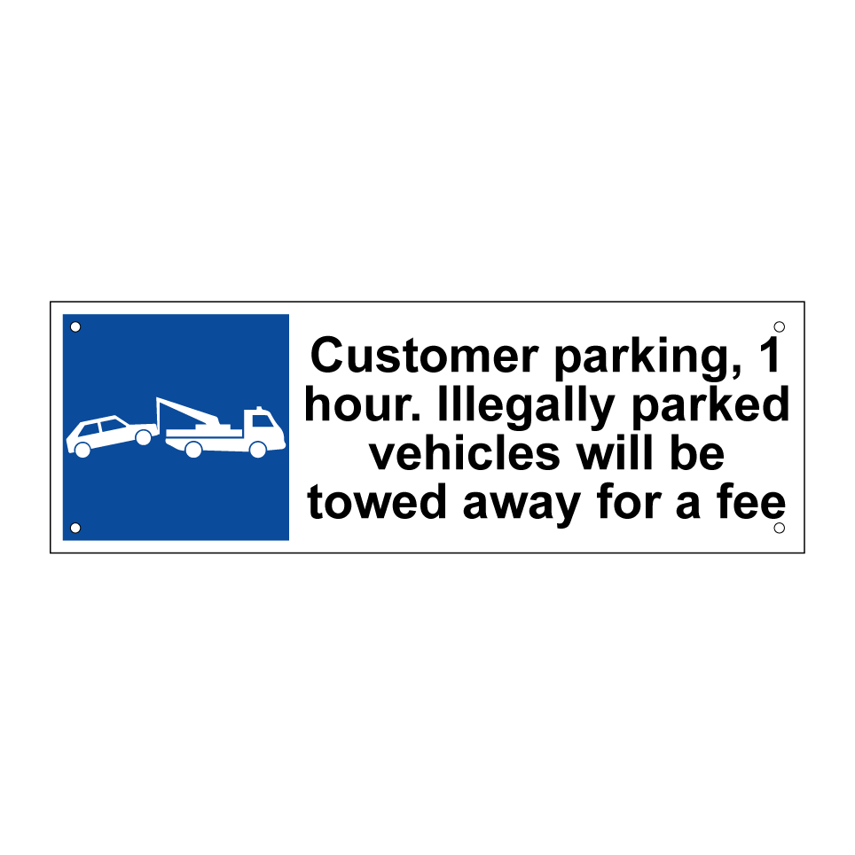 Customer parking, 1 hour. Illegally parked vehicles will be towed away for a fee