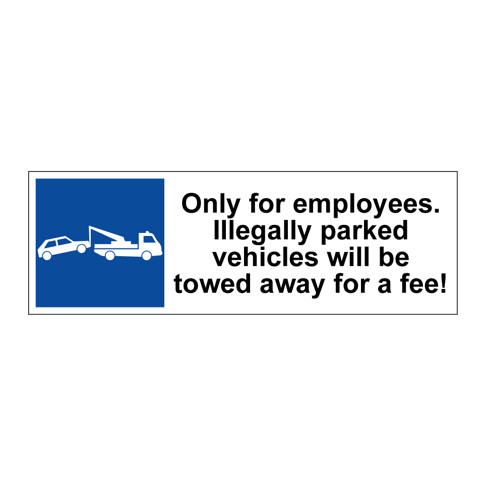 Only for employees. Illegally parked vehicles will be towed away for a fee!