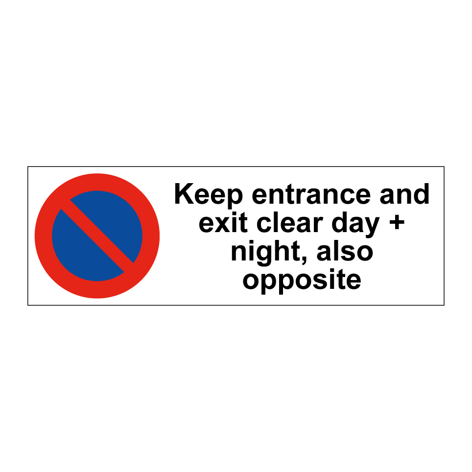 Keep entrance and exit clear day + night, also opposite
