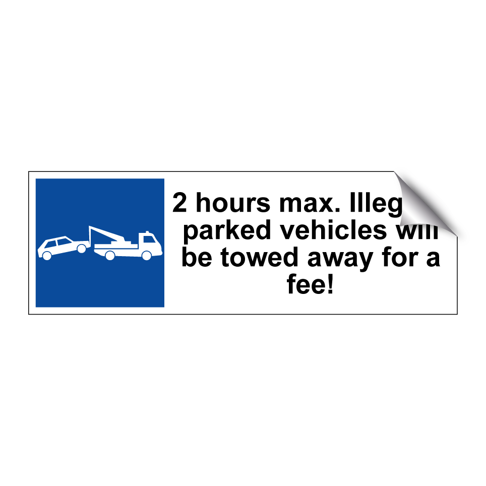 2 hours max. Illegally parked vehicles will be towed away for a fee!
