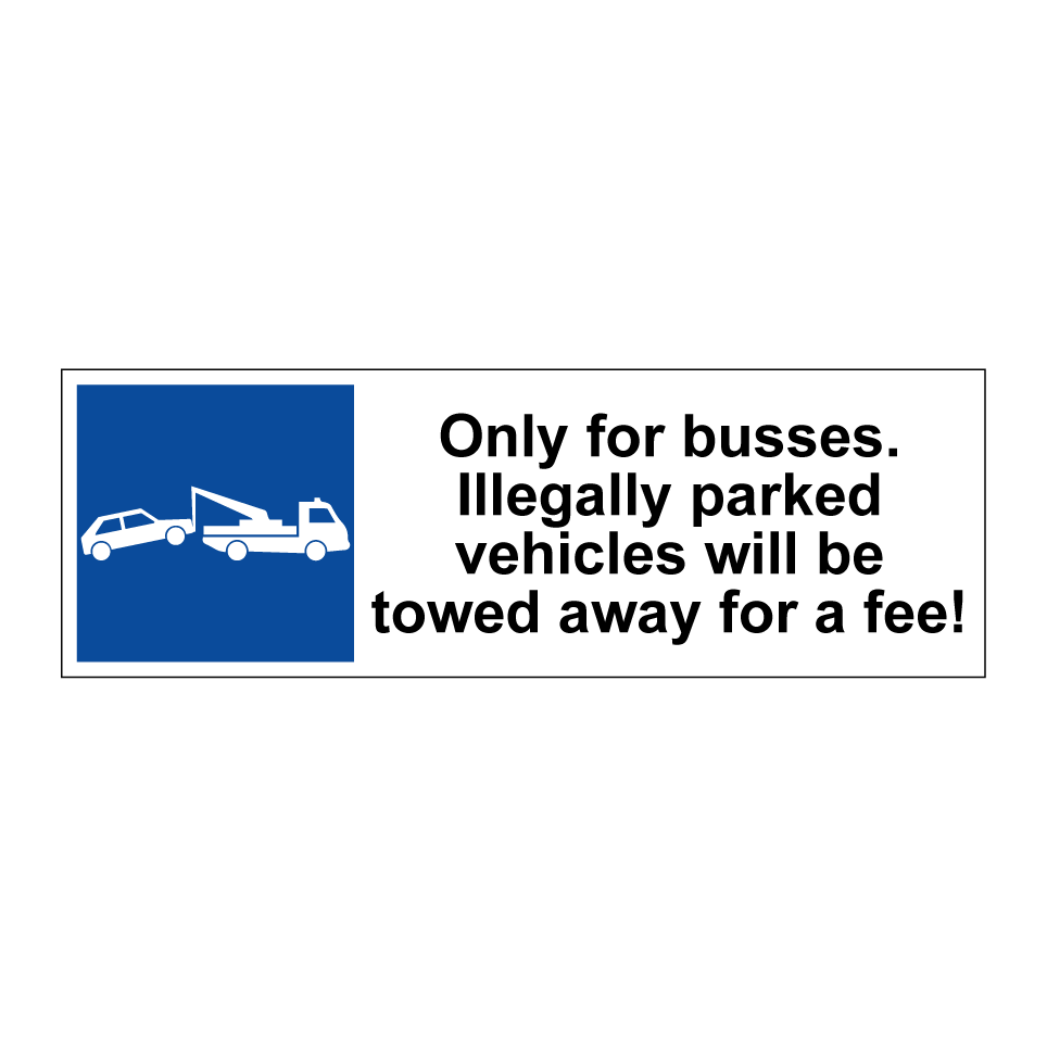 Only for busses. Illegally parked vehicles will be towed away for a fee!