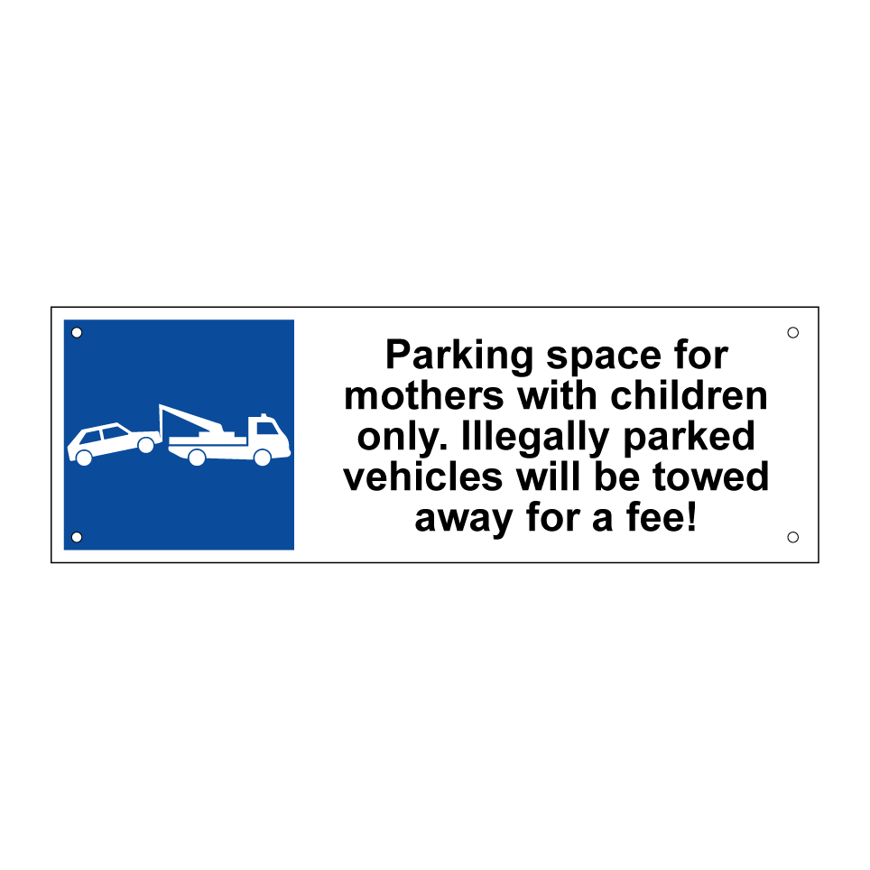 Parking space for mothers with children only. Illegally parked vehicles will be towed away for a fee!