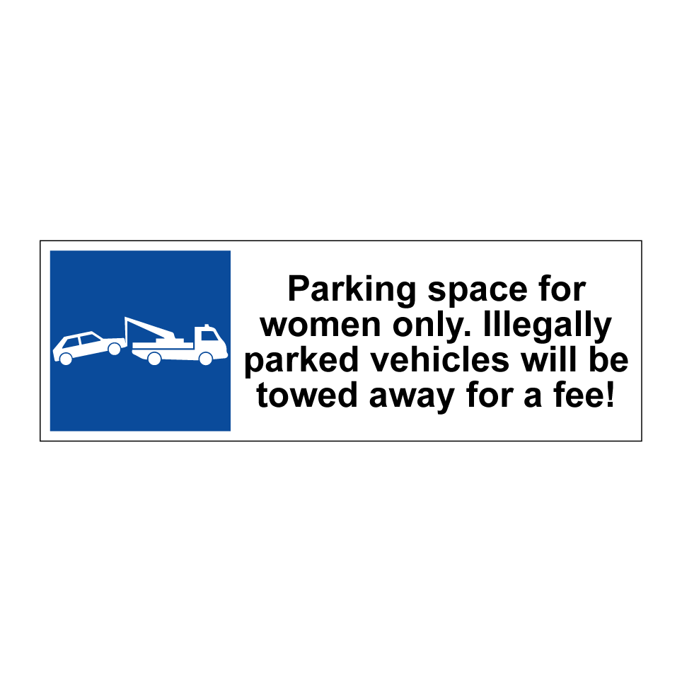 Parking space for women only. Illegally parked vehicles will be towed away for a fee!