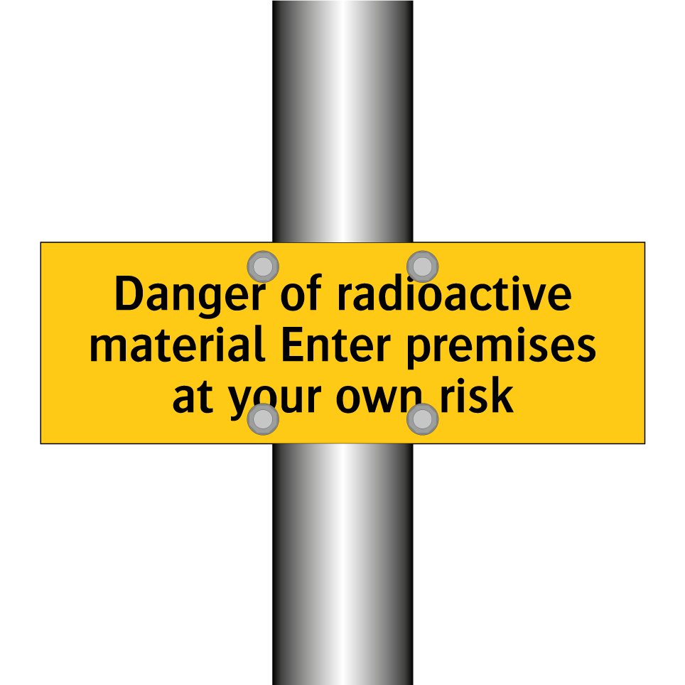 Danger of radioactive material Enter premises at your own risk