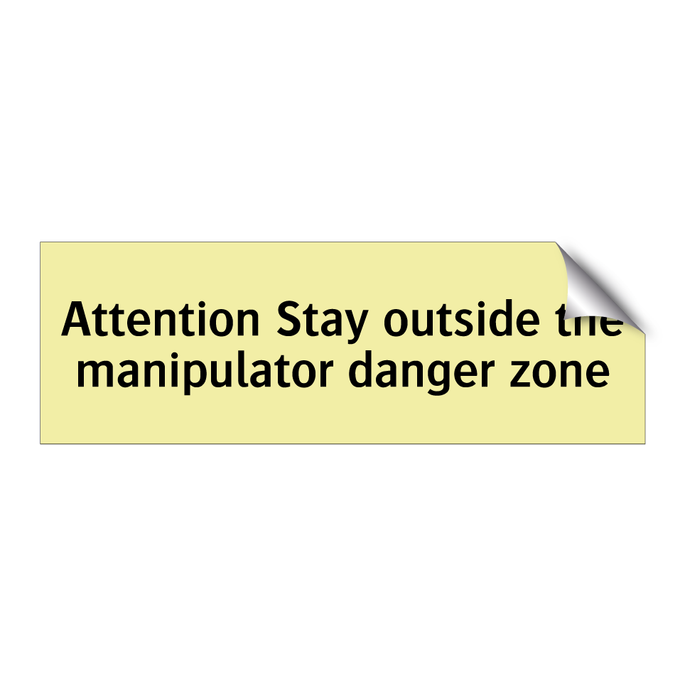 Attention Stay outside the manipulator danger zone