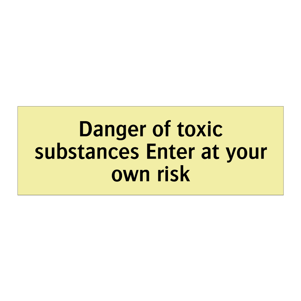Danger of toxic substances Enter at your own risk