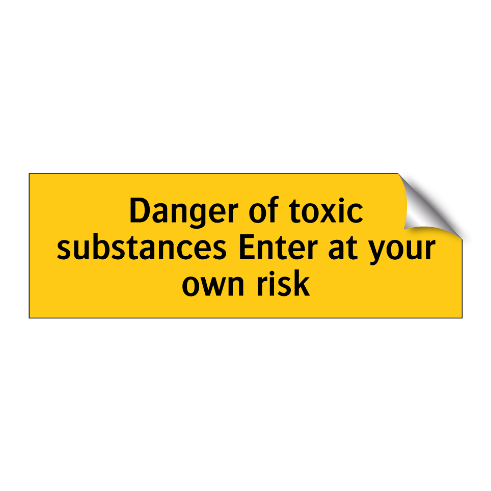 Danger of toxic substances Enter at your own risk