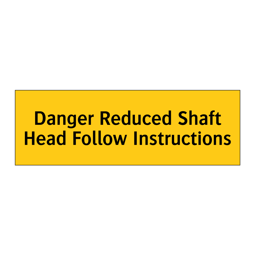 Danger Reduced Shaft Head Follow Instructions